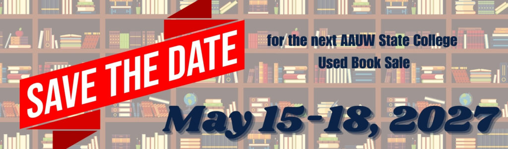 Save the Date for the next AAUW State College Used Book Sale, May 15-18, 2027